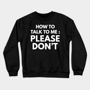 How To Talk To Me Crewneck Sweatshirt